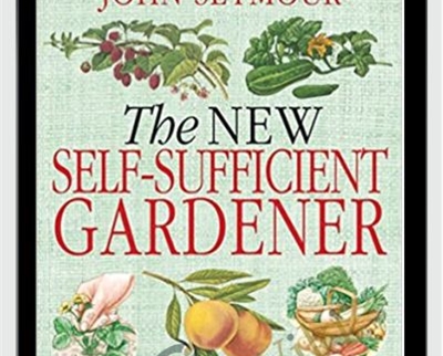 The New Self-Sufficient Gardener - John Seymour