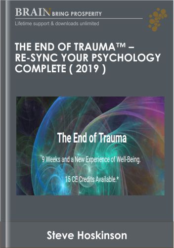 The End of Trauma™ - Re-Sync Your Psychology COMPLETE ( 2019 ) - Steve Hoskinson