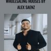 Wholesaling Houses By Alex Saenz 1 - eSy[GB]