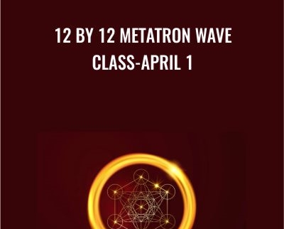 12 by 12 Metatron Wave Class-April 1