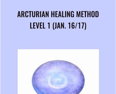 Arcturian Healing Method Level 1 (Jan. 16/17)