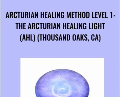 Arcturian Healing Method Level 1- the Arcturian Healing Light (AHL) (Thousand Oaks, CA)