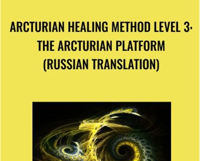 Arcturian Healing Method Level 3 - the Arcturian Platform (Russian Translation)