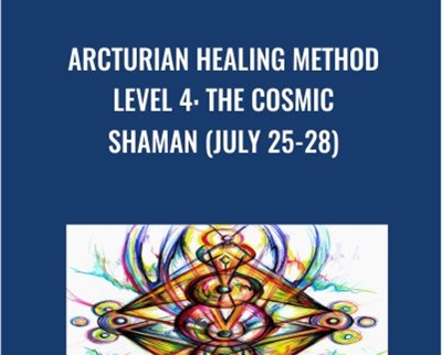 Arcturian Healing Method Level 4 - the Cosmic Shaman (July 25-28)