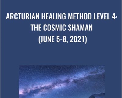 Arcturian Healing Method Level 4 - the Cosmic Shaman (June 5-8, 2021)