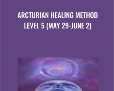 Arcturian Healing Method Level 5 (May 29-June 2)