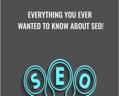 Everything You Ever Wanted To Know About SEO