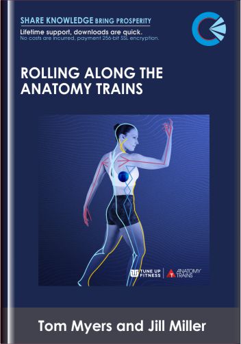 Rolling Along the Anatomy Trains - Tom Myers and Jill Mille