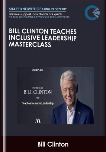 Bill Clinton Teaches Inclusive Leadership MasterClass - Bill Clinton