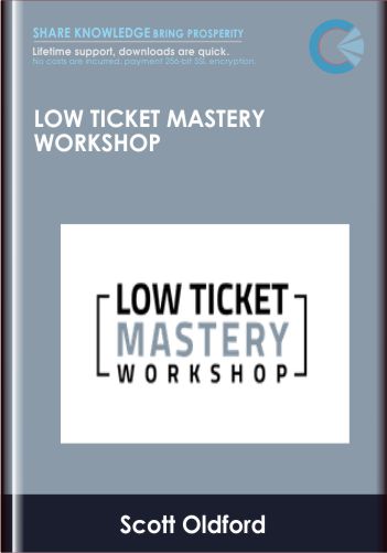 Low Ticket Mastery Workshop - Scott Oldford