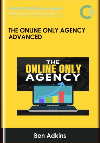 The Online Only Agency Advanced - Ben Adkins