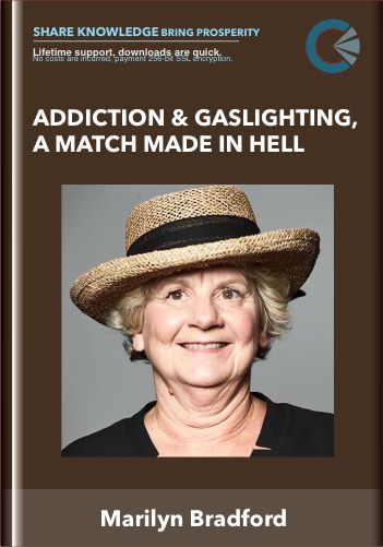 Addiction & Gaslighting, a Match Made in Hell - Marilyn Bradford