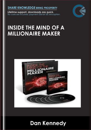 Inside the Mind of a Millionaire Maker - Dan Kennedy