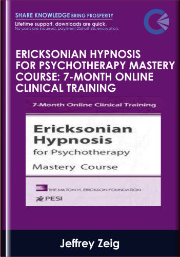 Ericksonian Hypnosis for Psychotherapy Mastery Course: 7-Month Online Clinical Training - Jeffrey Zeig, Brent Geary, Lilian Borges & Stephen Lankton