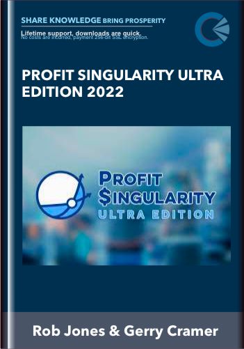 Profit Singularity Ultra Edition 2022 - Rob Jones & Gerry Cramer