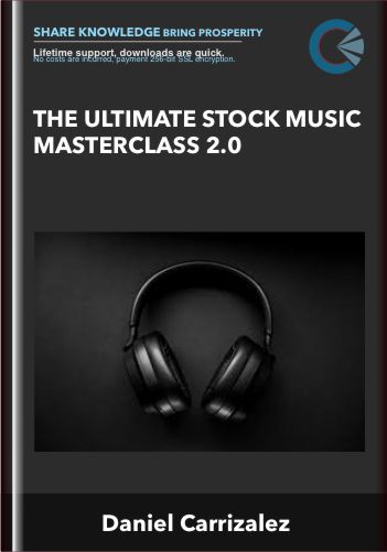 The Ultimate Stock Music Masterclass 2.0 - Daniel Carrizalez