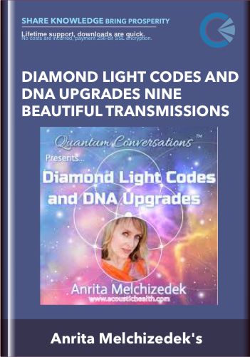 Diamond Light Codes and DNA Upgrades Nine Beautiful Transmissions - Anrita Melchizedek's