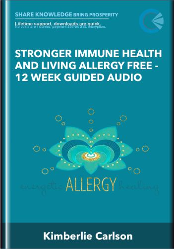 Stronger Immune Health and Living Allergy Free -12 Week Guided Audio Program - Kimberlie Carlson