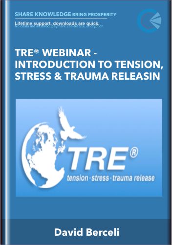 TRE® WEBINAR -Introduction to Tension, Stress & Trauma Releasin - David Berceli