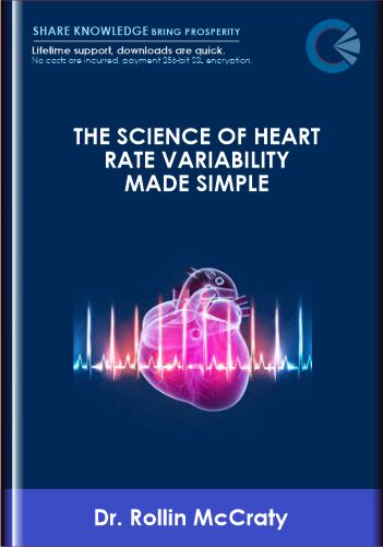 The Science of Heart Rate Variability Made Simple - Dr. Rollin McCraty