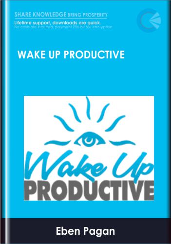 Wake Up Productive - Eben Pagan