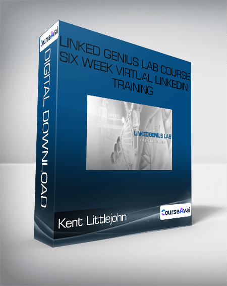 Linked Genius Lab Course Six Week Virtual LinkedIn Training - Kent Littlejohn