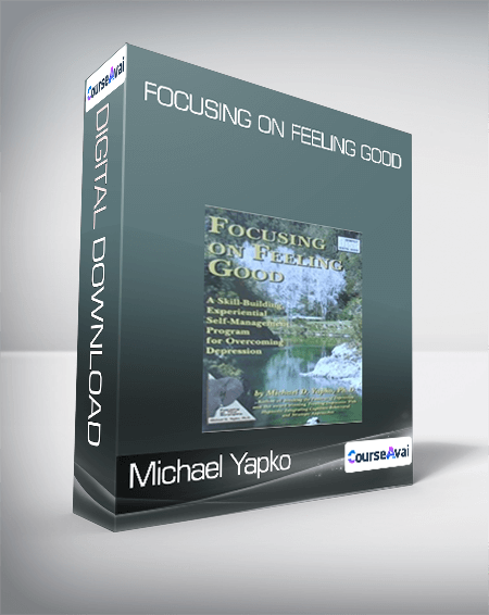 Michael Yapko - Focusing on Feeling Good