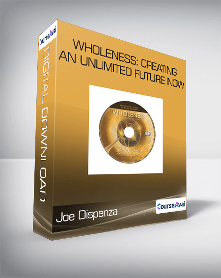 Joe Dispenza - Wholeness: Creating an Unlimited Future NOW