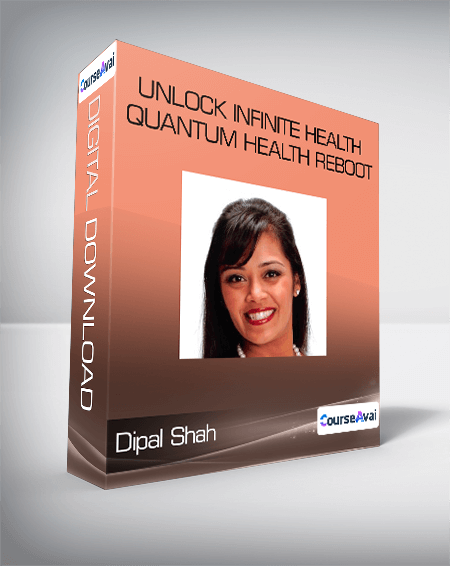 Dipal Shah - Unlock Infinite Health - Quantum Health Reboot