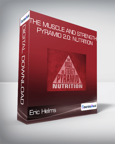 Eric Helms - The Muscle and Strength Pyramid 2.0: Nutrition