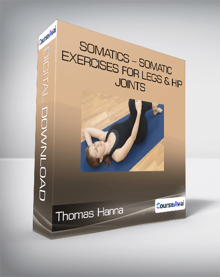 Thomas Hanna - Somatics - Somatic Exercises for Legs & Hip Joints