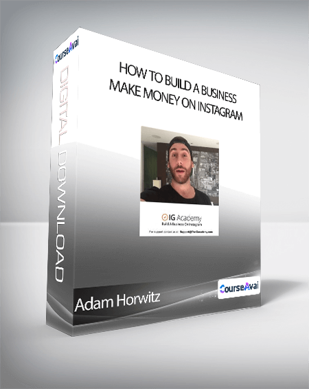 Adam Horwitz - How To Build A Business & Make Money On Instagram