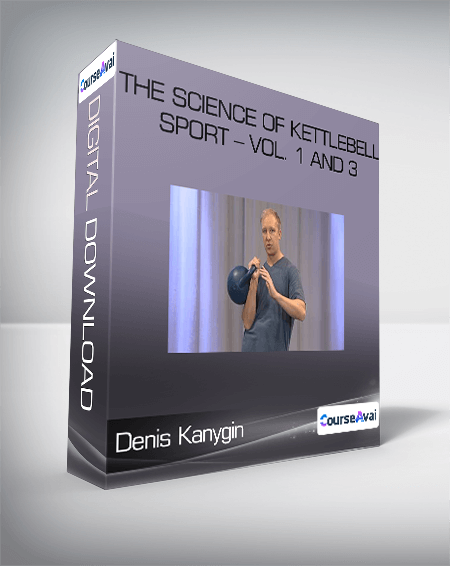 Denis Kanygin - The Science Of Kettlebell Sport - Vol. 1 and 3