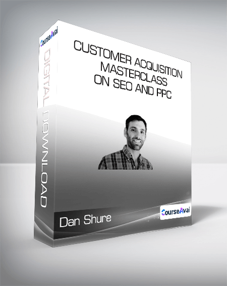 Conversion XL (Dan Shure) - Customer Acquisition masterclass on SEO and PPC