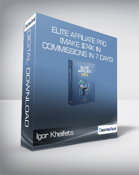 Igor Kheifets - Elite Affiliate Pro (Make $74k in commissions in 7 days)