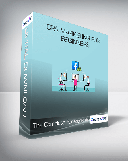 The Complete Facebook Ads & CPA Marketing for Beginners