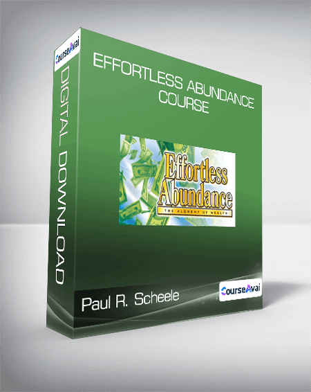 Paul R. Scheele - Effortless Abundance Course