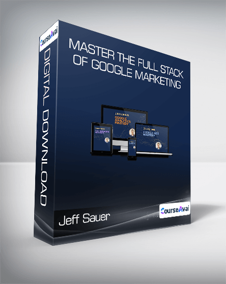 Jeff Sauer - Master The Full Stack of Google Marketing