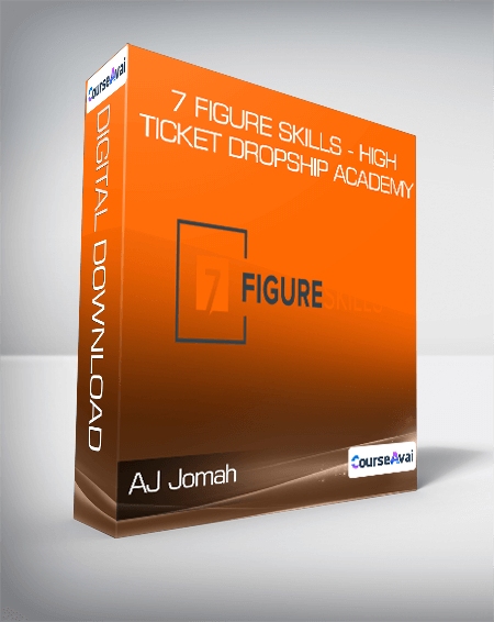 AJ Jomah - 7 Figure Skills - High Ticket Dropship Academy