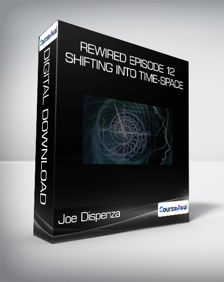 Joe Dispenza - Rewired Episode 12: Shifting into Time-Space