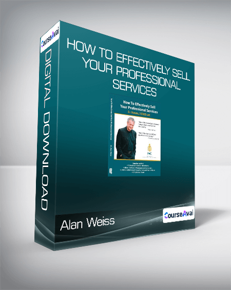 Alan Weiss - How to Effectively Sell Your Professional Services