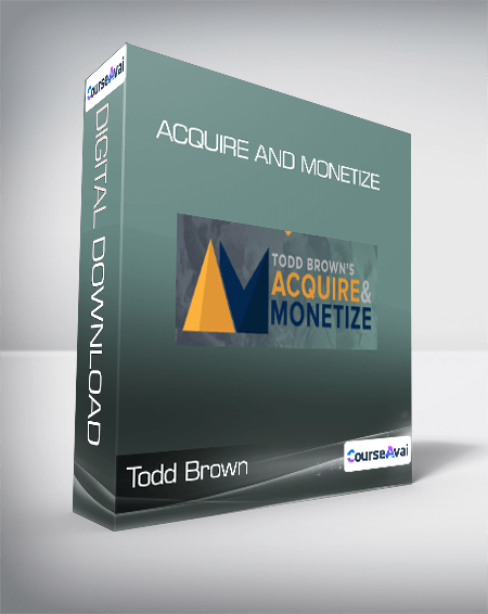 Todd Brown - Acquire and Monetize