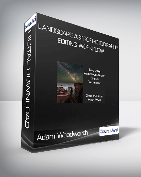 Adam Woodworth - Landscape Astrophotography Editing Workflow