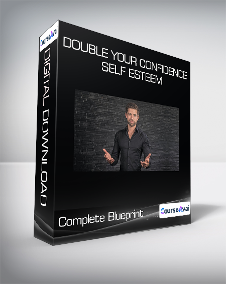 Double Your Confidence & Self Esteem - Complete Blueprint