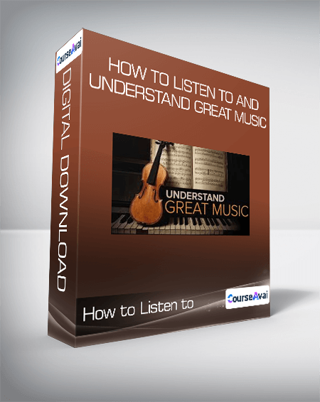 How to Listen to and Understand Great Music