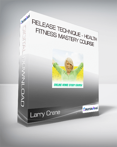 Larry Crane - Release Technique - Health & Fitness Mastery Course