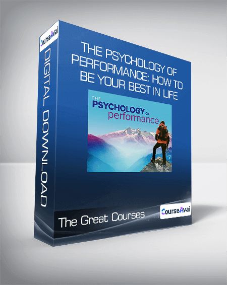 The Great Courses - The Psychology of Performance: How to Be Your Best in Life