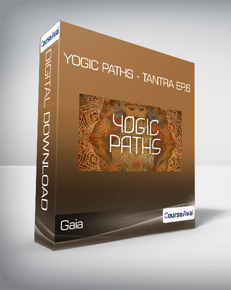 Gaia - Yogic Paths - Tantra Ep.6