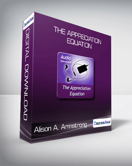 Alison A. Armstrong - The Appreciation Equation