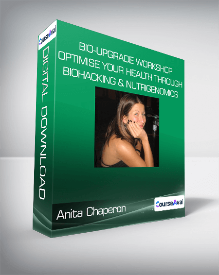 Anita Chaperon - Bio-Upgrade Workshop - Optimise Your Health Through Biohacking & Nutrigenomics